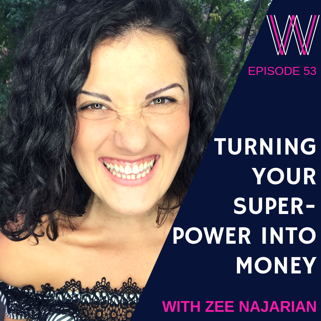 53 Turning your super-power into money with Zee Narajian