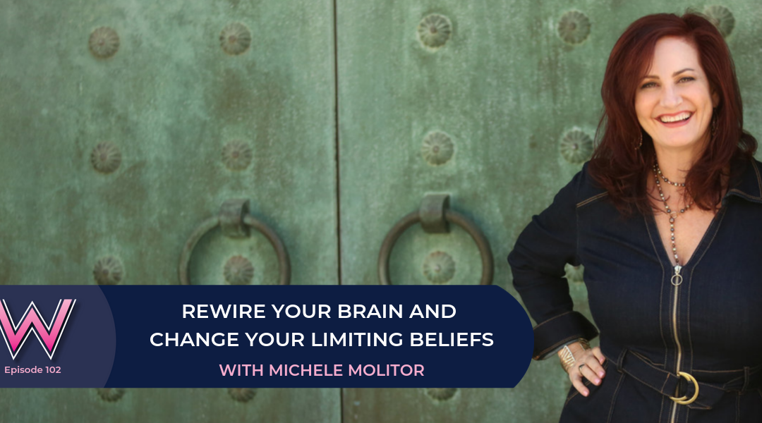 Rewire your brain and change your limiting beliefs with Michele Molitor