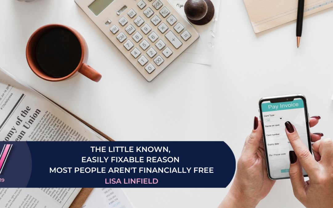 119 The little known, easily fixable reason most people aren’t financially free