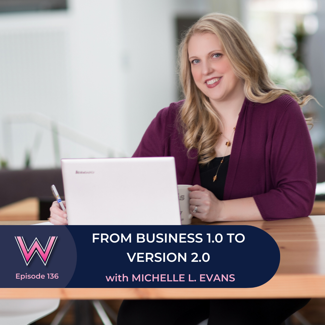 136 - From Business 1.0 To Business 2.0 With Michelle L. Evans 