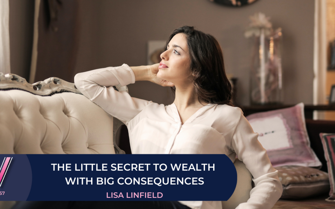 157 The little secret to wealth with BIG consequences